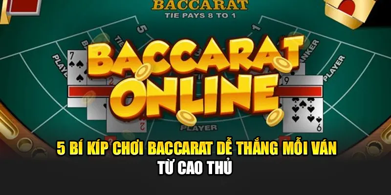 5 Bí Kíp Chơi Baccarat Dễ Thắng Mỗi Ván Từ Cao Thủ