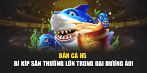 Bắn Cá H5 – Bí Kíp Săn Thưởng Lớn Trong Đại Dương Ảo!