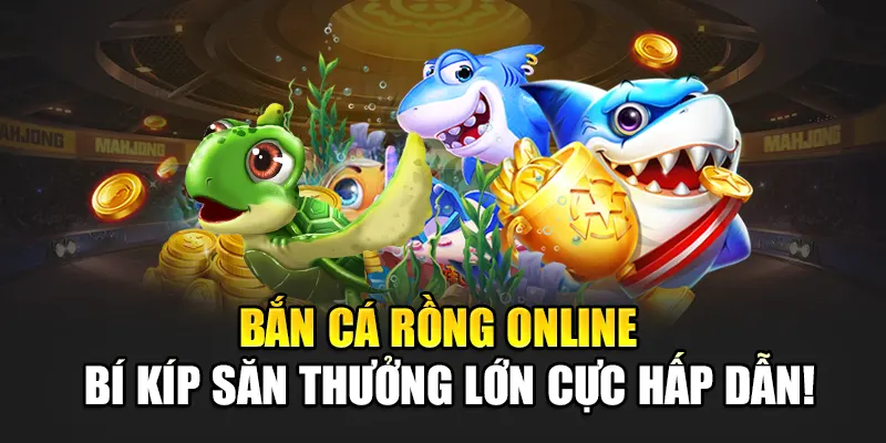 Bắn Cá Rồng Online – Bí Kíp Săn Thưởng Lớn Cực Hấp Dẫn!