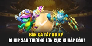 Bắn Cá Tây Du Ký – Bí Kíp Săn Thưởng Lớn Cực Kì Hấp Dẫn!