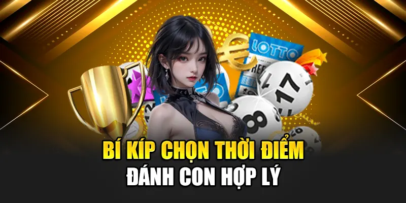 Bí kíp chọn thời điểm đánh con hợp lý