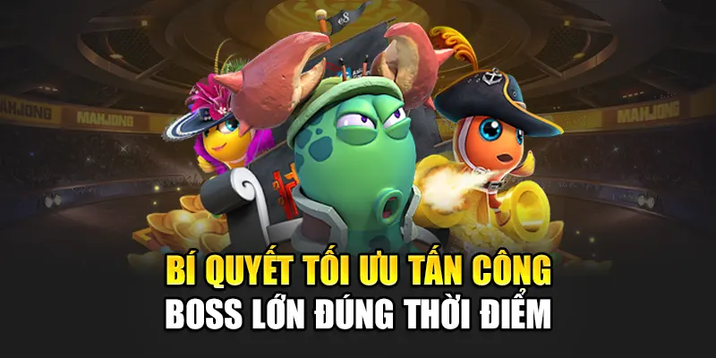 Bí quyết tối ưu tấn công boss lớn đúng thời điểm