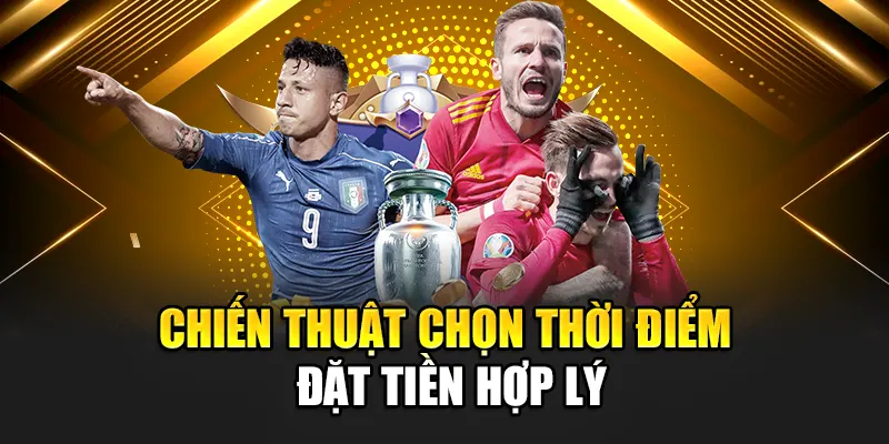 Chiến thuật chọn thời điểm đặt tiền hợp lý