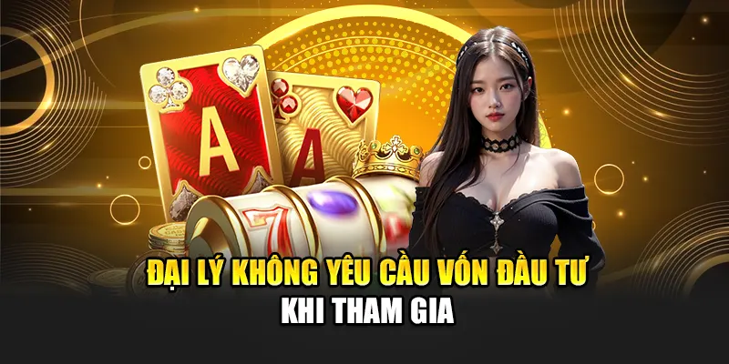 dai-ly-khong-yeu-cau-von-dau-tu-khi-tham-gia