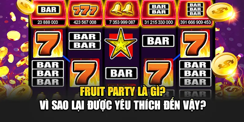 Fruit Party là gì? Vì sao lại được yêu thích đến vậy?