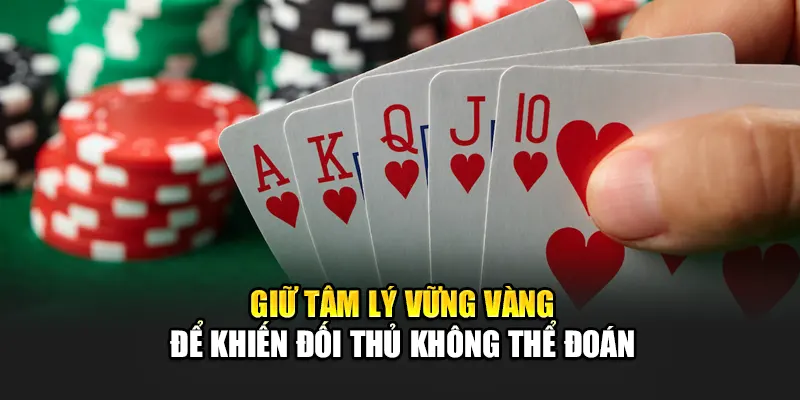 Giữ tâm lý vững vàng để khiến đối thủ không thể đoán