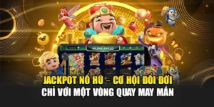 Jackpot Nổ Hũ – Cơ Hội Đổi Đời Chỉ Với Một Vòng Quay May Mắn