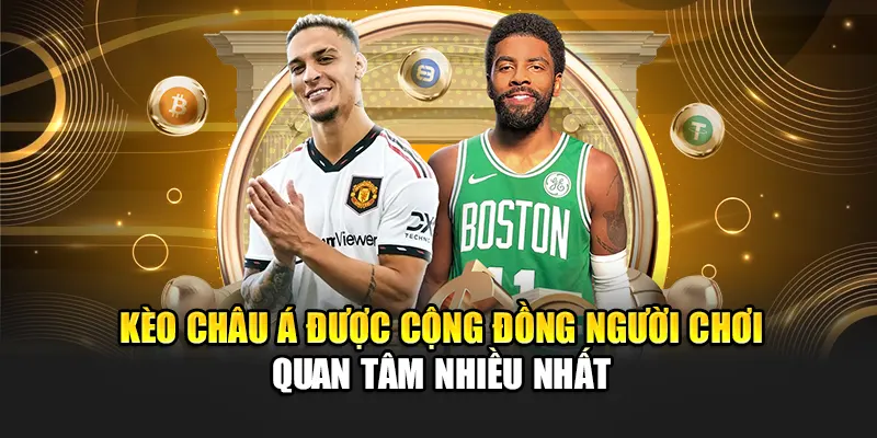 keo-chau-a-duoc-cong-dong-nguoi-choi-quan-tam-nhieu-nhat