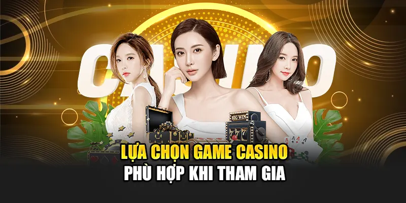 lua-chon-game-casino-phu-hop-khi-tham-gia