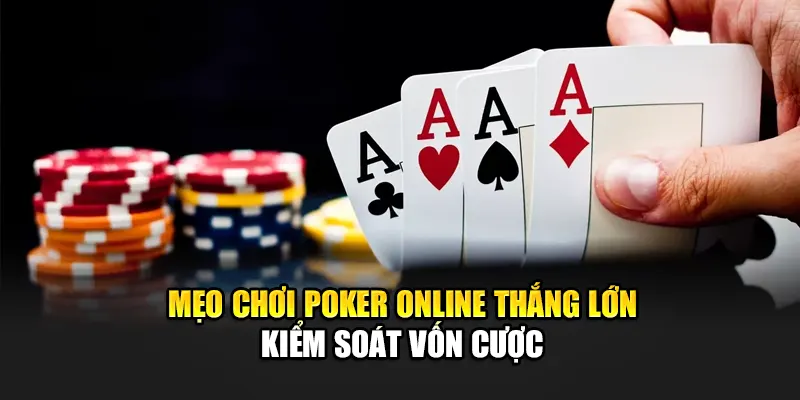 Mẹo chơi Poker online thắng lớn - Kiểm soát vốn cược