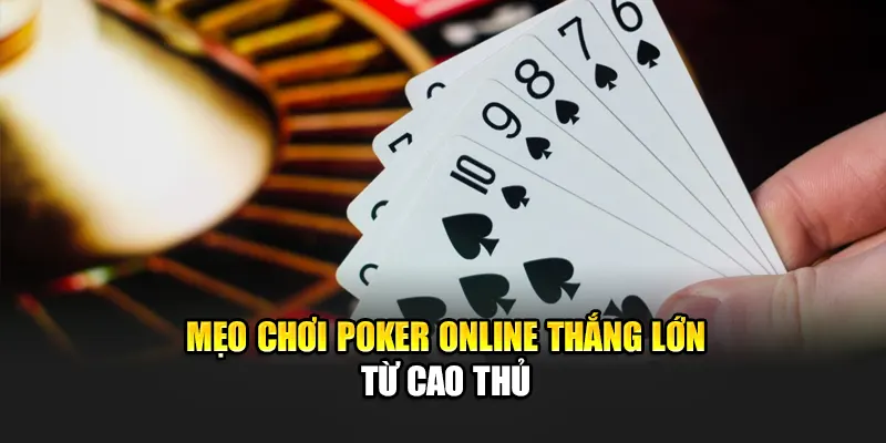 Mẹo Chơi Poker Online Thắng Lớn - Chìa Khóa Làm Chủ Ván Bài