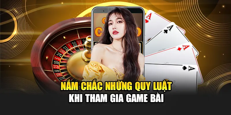 nam-chac-nhung-quy-luat-khi-tham-gia-game-bai