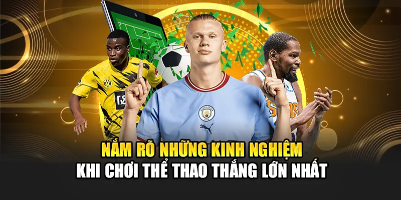 nam-ro-nhung-kinh-nghiem-khi-choi-the-thao-thang-lon-nhat
