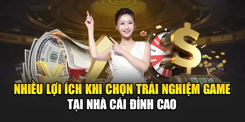 nhieu-loi-ich-khi-chon-trai-nghiem-game-tai-nha-cai-dinh-cao