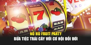 Nổ Hũ Fruit Party – Bữa Tiệc Trái Cây Với Cơ Hội Đổi Đời