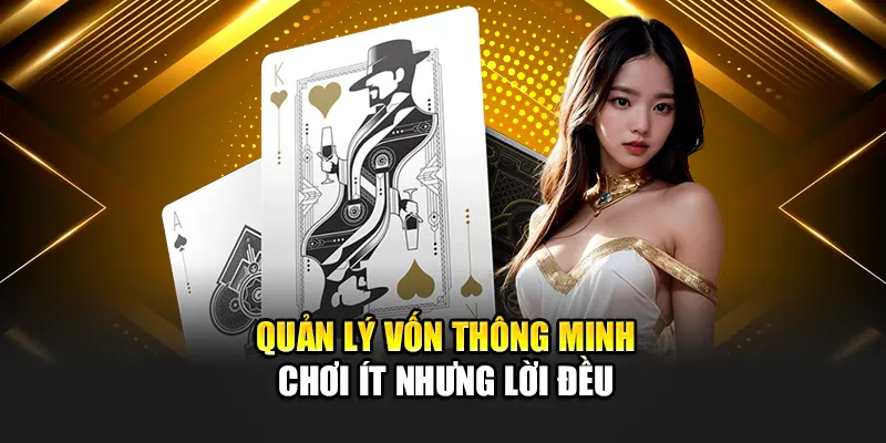 Quản lý vốn thông minh – chơi ít nhưng lời đều