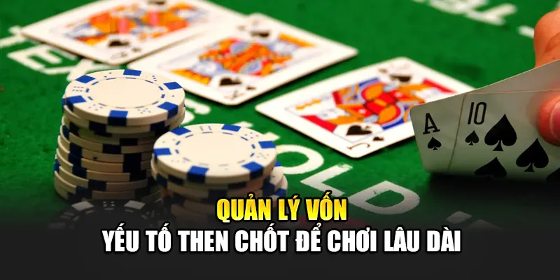 Quản lý vốn – yếu tố then chốt để chơi lâu dài
