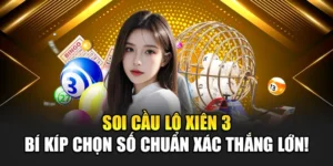 Soi Cầu Lô Xiên 3 – Bí Kíp Chọn Số Chuẩn Xác Thắng Lớn!