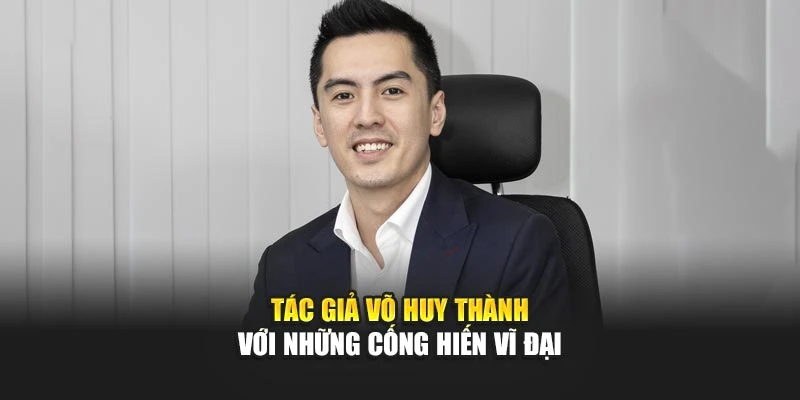 tac-gia-vo-huy-thanh-voi-nhung-cong-hien-vi-dai