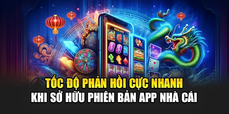 toc-do-phan-hoi-cuc-nhanh-khi-so-huu-phien-ban-app-nha-cai