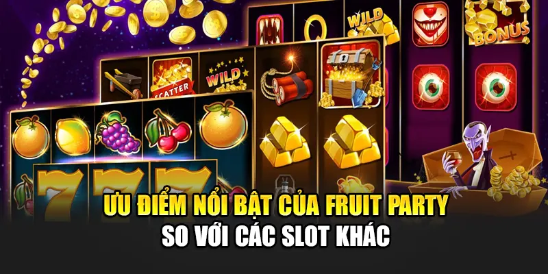 Ưu điểm nổi bật của Fruit Party so với các slot khác
