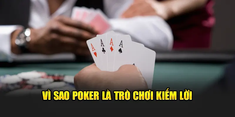 Vì sao Poker là trò chơi kiếm lời