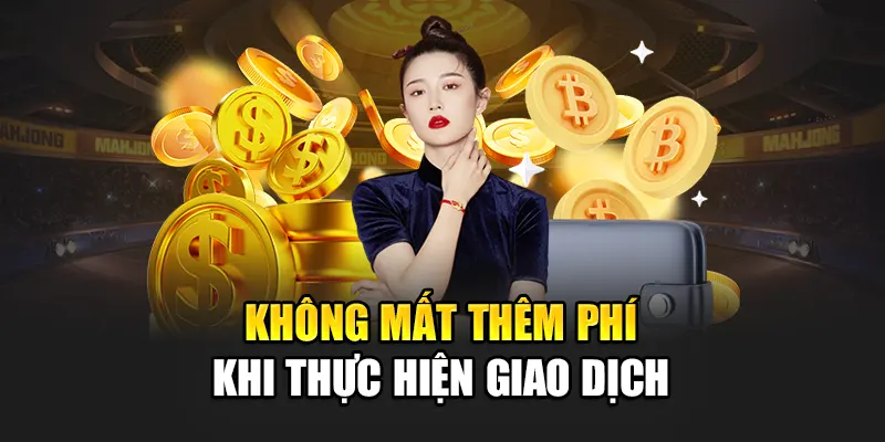 Không mất thêm phí khi thực hiện giao dịch